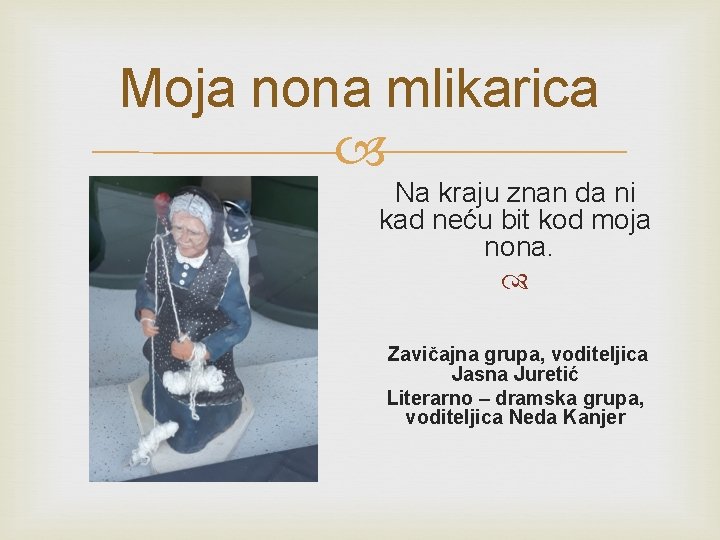 Moja nona mlikarica Na kraju znan da ni kad neću bit kod moja nona.