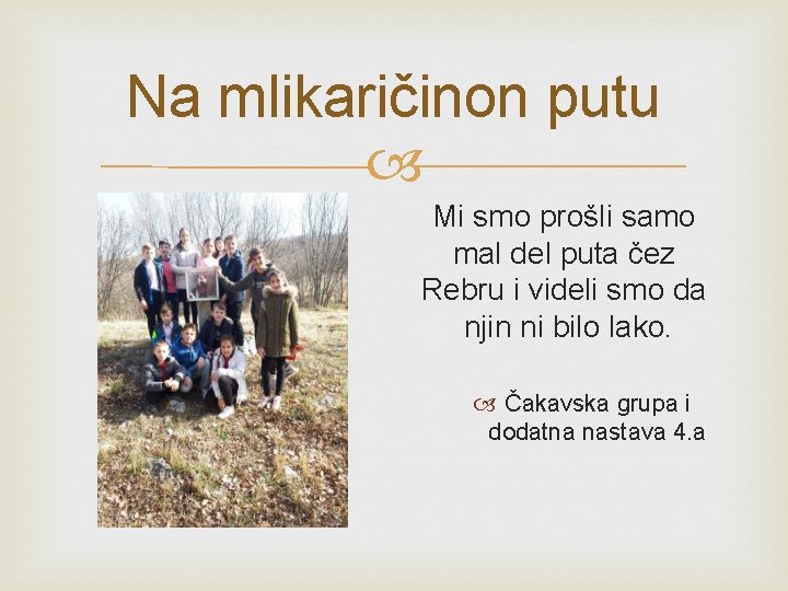 Na mlikaričinon putu Mi smo prošli samo mal del puta čez Rebru i videli