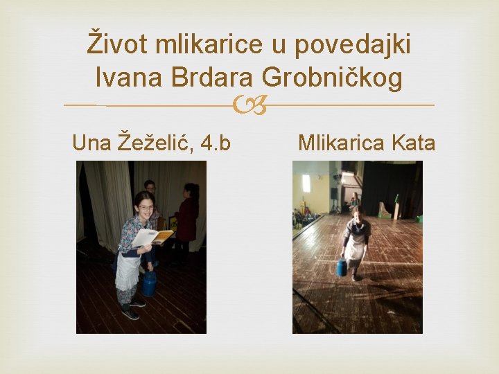 Život mlikarice u povedajki Ivana Brdara Grobničkog Una Žeželić, 4. b Mlikarica Kata 