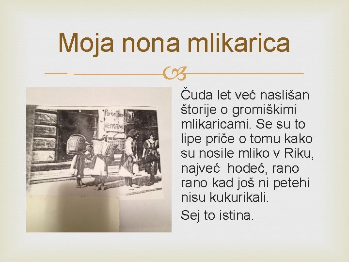 Moja nona mlikarica Čuda let već naslišan štorije o gromiškimi mlikaricami. Se su to