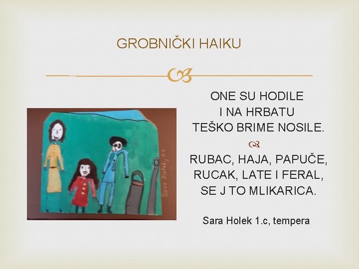 GROBNIČKI HAIKU ONE SU HODILE I NA HRBATU TEŠKO BRIME NOSILE. RUBAC, HAJA, PAPUČE,