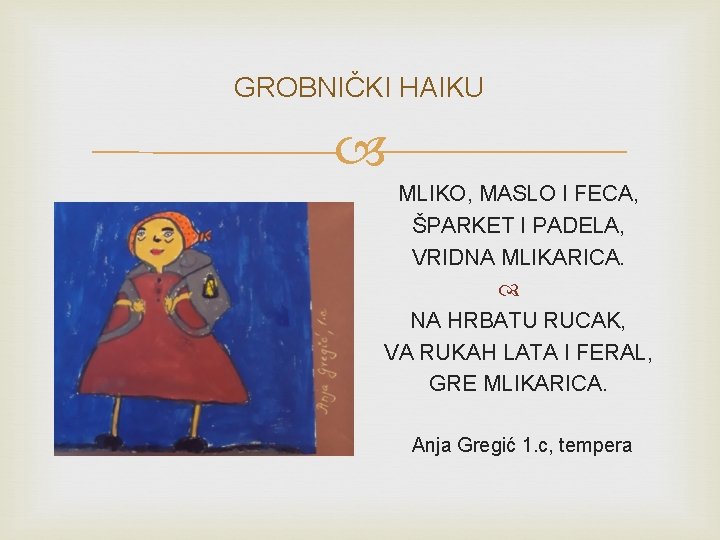 GROBNIČKI HAIKU MLIKO, MASLO I FECA, ŠPARKET I PADELA, VRIDNA MLIKARICA. NA HRBATU RUCAK,