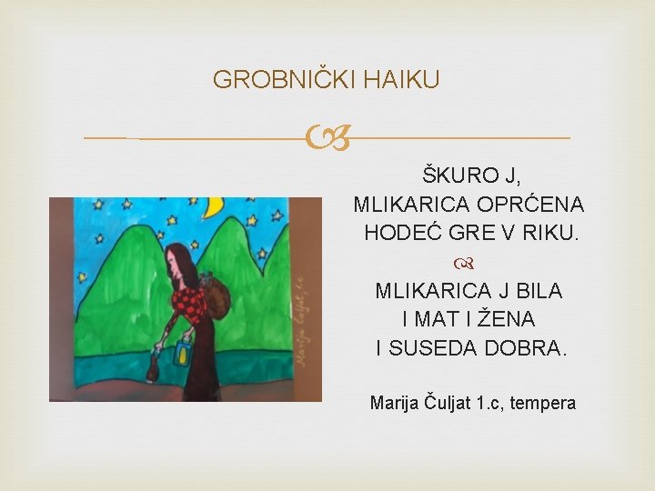 GROBNIČKI HAIKU ŠKURO J, MLIKARICA OPRĆENA HODEĆ GRE V RIKU. MLIKARICA J BILA I