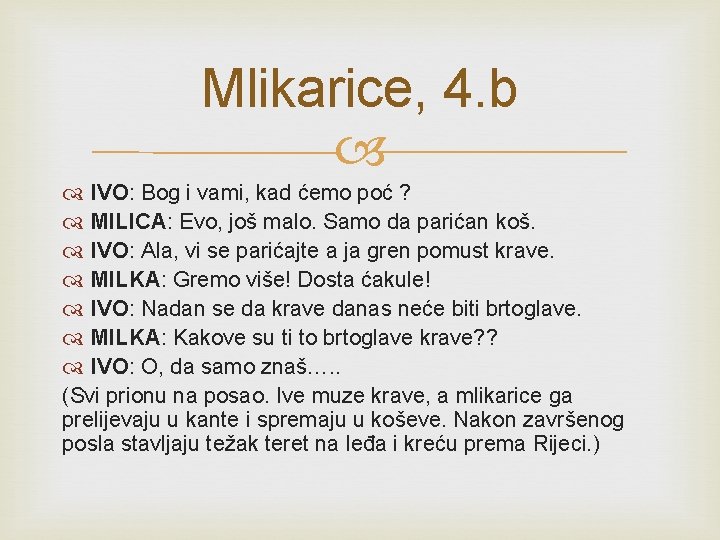 Mlikarice, 4. b IVO: Bog i vami, kad ćemo poć ? MILICA: Evo, još
