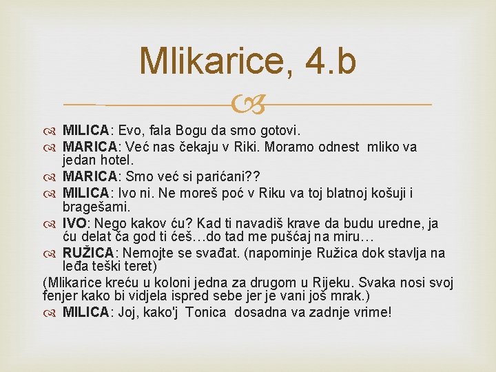 Mlikarice, 4. b MILICA: Evo, fala Bogu da smo gotovi. MARICA: Već nas čekaju