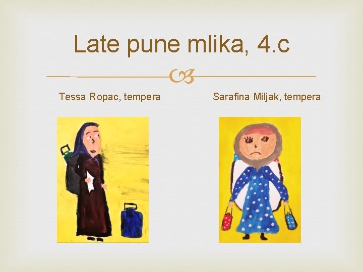 Late pune mlika, 4. c Tessa Ropac, tempera Sarafina Miljak, tempera 