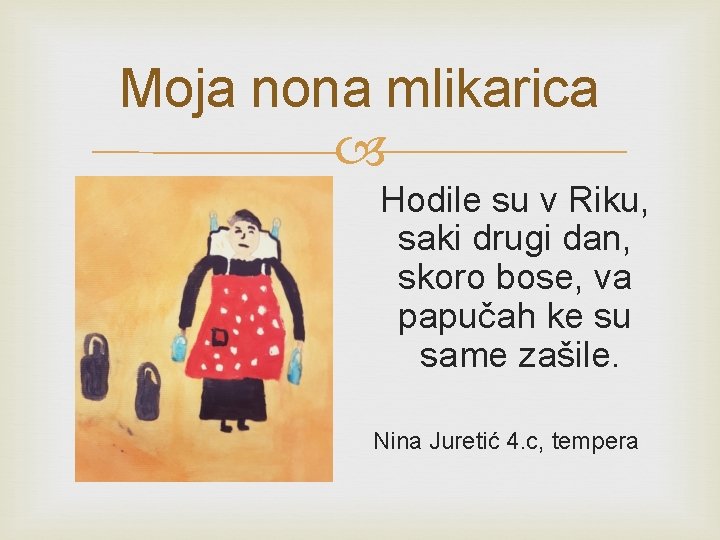 Moja nona mlikarica Hodile su v Riku, saki drugi dan, skoro bose, va papučah