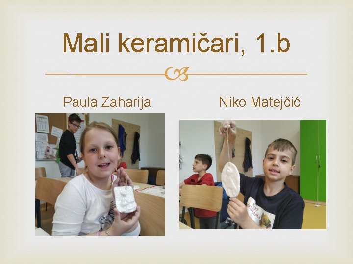 Mali keramičari, 1. b Paula Zaharija Niko Matejčić 