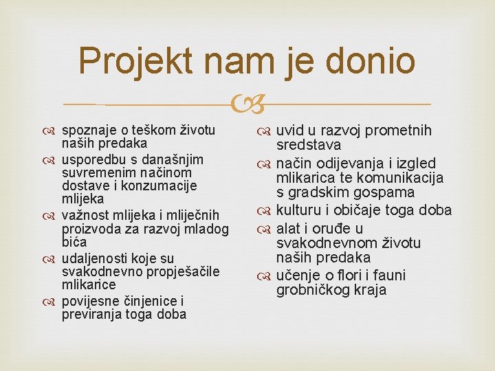 Projekt nam je donio spoznaje o teškom životu naših predaka usporedbu s današnjim suvremenim