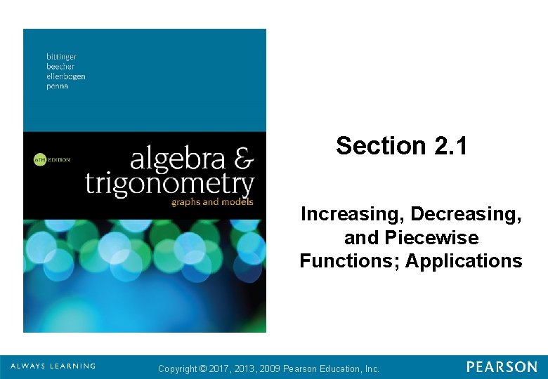 Section 2. 1 Increasing, Decreasing, and Piecewise Functions; Applications Copyright © 2017, 2013, 2009
