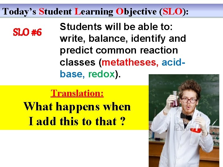 Today’s Student Learning Objective (SLO): SLO #6 Students will be able to: write, balance,