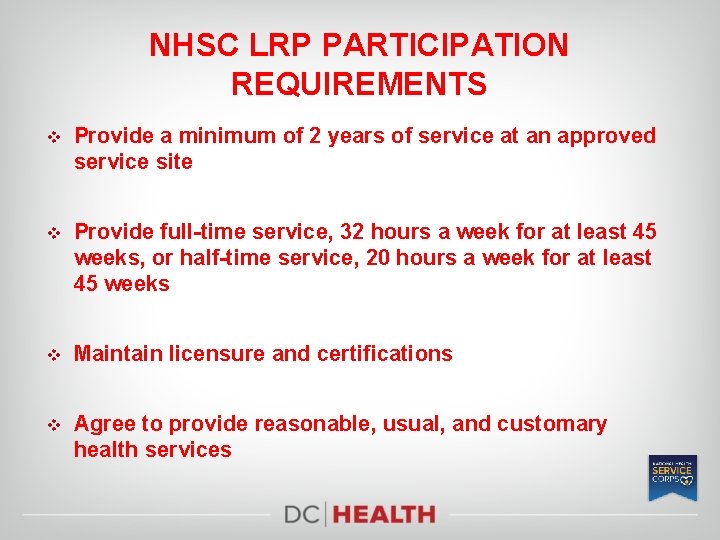 NHSC LRP PARTICIPATION REQUIREMENTS v Provide a minimum of 2 years of service at