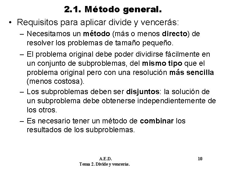 2. 1. Método general. • Requisitos para aplicar divide y vencerás: – Necesitamos un