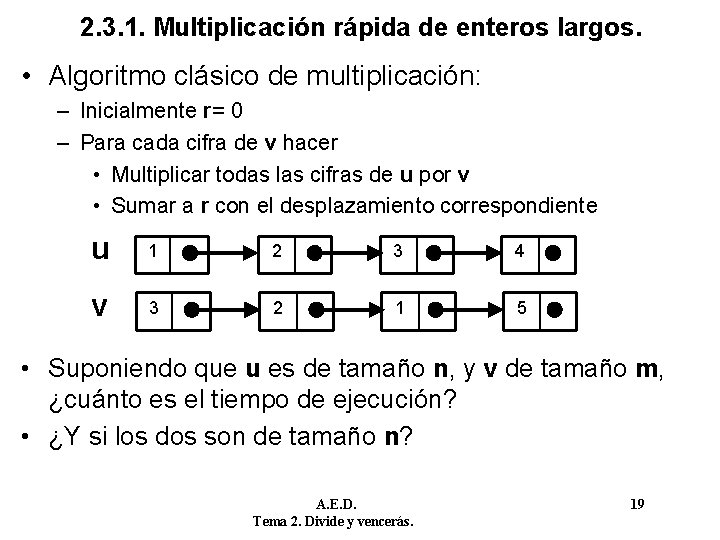 2. 3. 1. Multiplicación rápida de enteros largos. • Algoritmo clásico de multiplicación: –