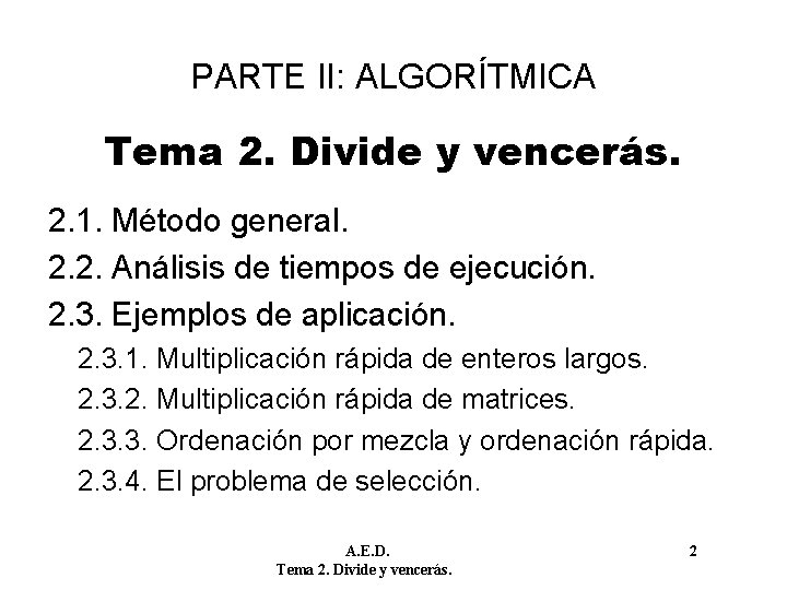 PARTE II: ALGORÍTMICA Tema 2. Divide y vencerás. 2. 1. Método general. 2. 2.