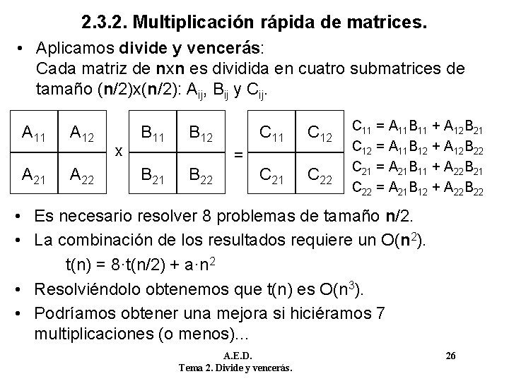 2. 3. 2. Multiplicación rápida de matrices. • Aplicamos divide y vencerás: Cada matriz