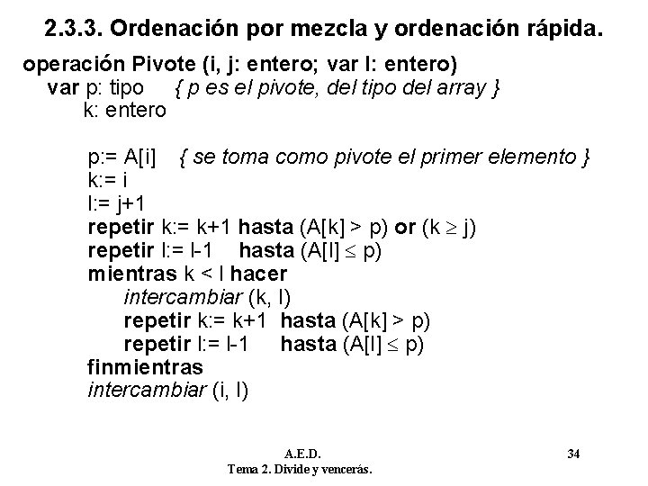 2. 3. 3. Ordenación por mezcla y ordenación rápida. operación Pivote (i, j: entero;
