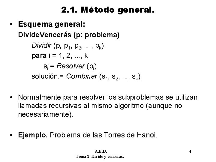 2. 1. Método general. • Esquema general: Divide. Vencerás (p: problema) Dividir (p, p