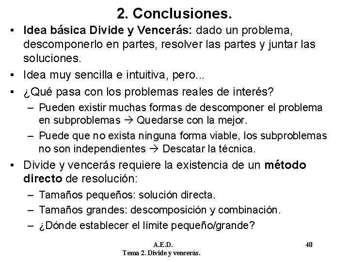 2. Conclusiones. • Idea básica Divide y Vencerás: dado un problema, descomponerlo en partes,