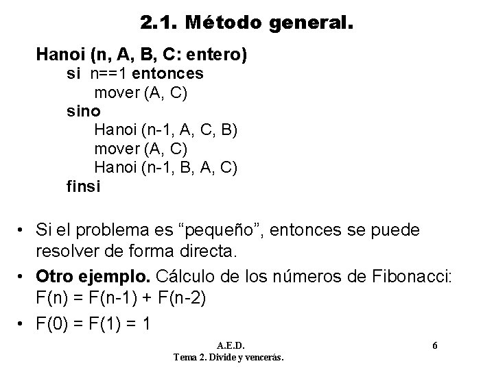 2. 1. Método general. Hanoi (n, A, B, C: entero) si n==1 entonces mover