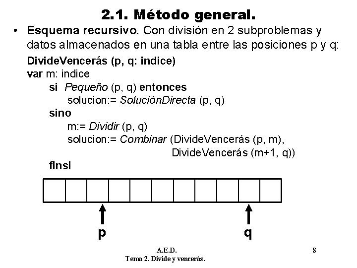 2. 1. Método general. • Esquema recursivo. Con división en 2 subproblemas y datos