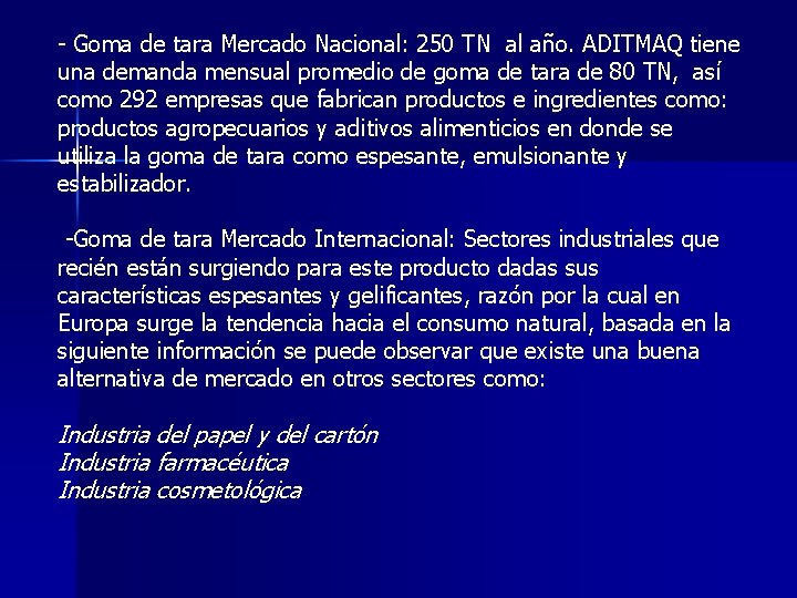 - Goma de tara Mercado Nacional: 250 TN al año. ADITMAQ tiene una demanda