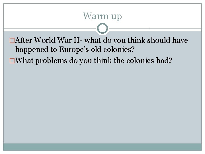 Warm up �After World War II- what do you think should have happened to