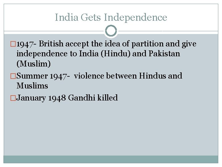 India Gets Independence � 1947 - British accept the idea of partition and give