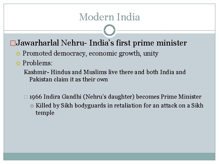 Modern India �Jawarharlal Nehru- India’s first prime minister Promoted democracy, economic growth, unity Problems: