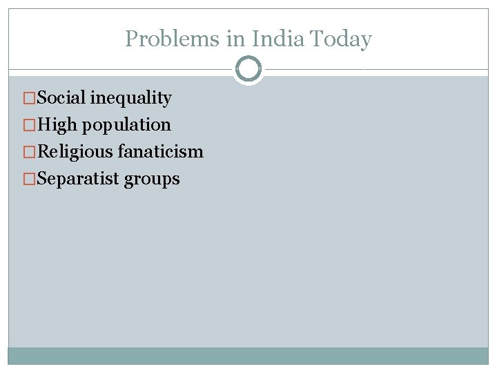 Problems in India Today �Social inequality �High population �Religious fanaticism �Separatist groups 