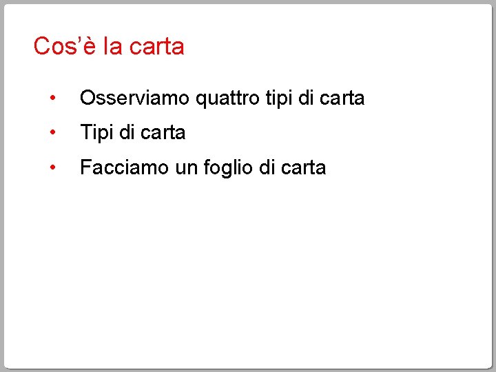 Cos’è la carta • Osserviamo quattro tipi di carta • Tipi di carta •
