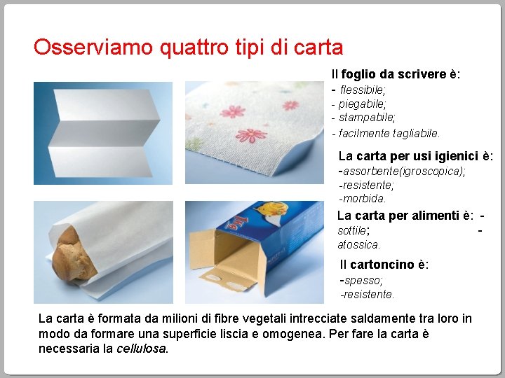 Osserviamo quattro tipi di carta Il foglio da scrivere è: - flessibile; - piegabile;