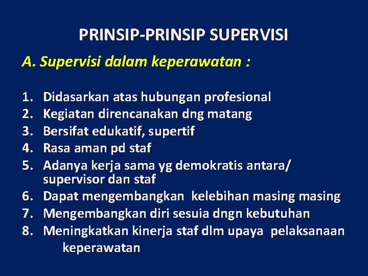 PRINSIP-PRINSIP SUPERVISI A. Supervisi dalam keperawatan : 1. 2. 3. 4. 5. Didasarkan atas