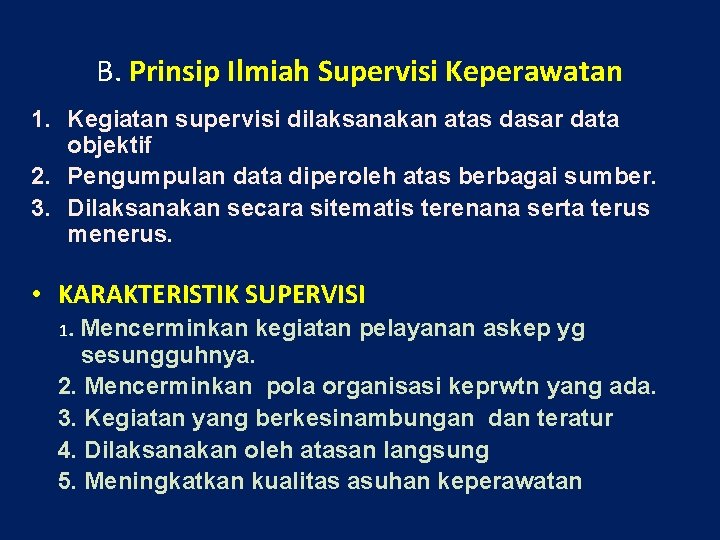 B. Prinsip Ilmiah Supervisi Keperawatan 1. Kegiatan supervisi dilaksanakan atas dasar data objektif 2.