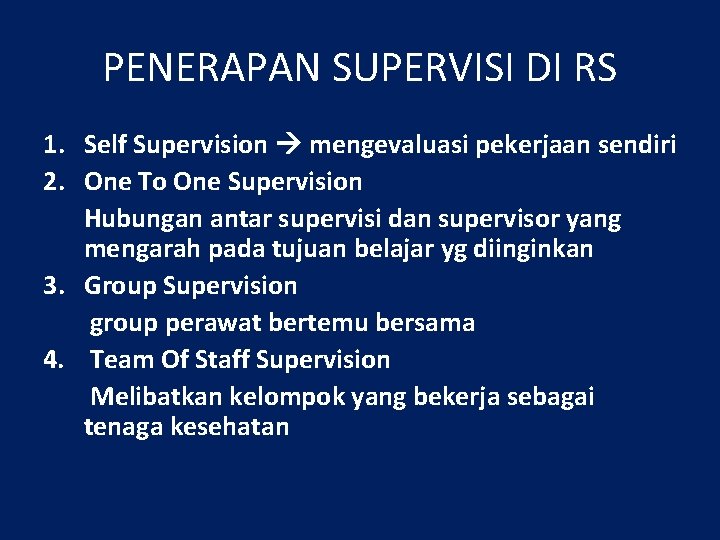PENERAPAN SUPERVISI DI RS 1. Self Supervision mengevaluasi pekerjaan sendiri 2. One To One