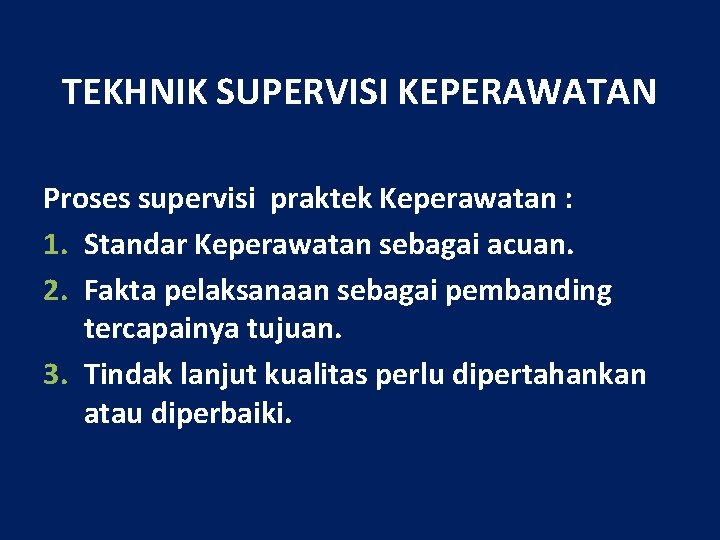 TEKHNIK SUPERVISI KEPERAWATAN Proses supervisi praktek Keperawatan : 1. Standar Keperawatan sebagai acuan. 2.
