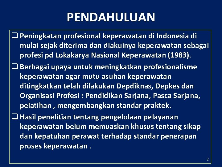 PENDAHULUAN q Peningkatan profesional keperawatan di Indonesia di mulai sejak diterima dan diakuinya keperawatan