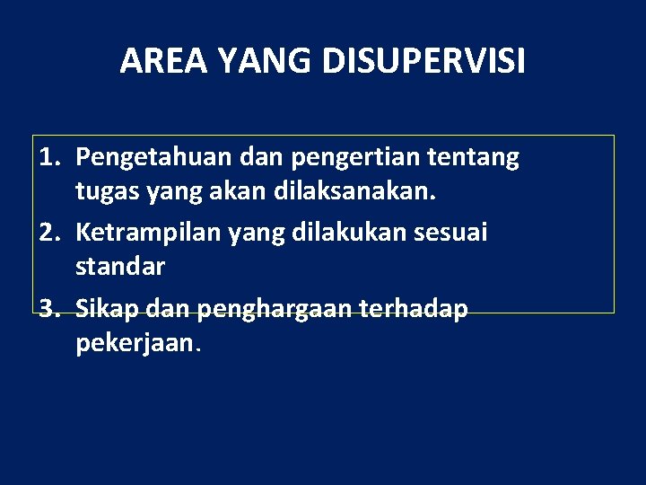 AREA YANG DISUPERVISI 1. Pengetahuan dan pengertian tentang tugas yang akan dilaksanakan. 2. Ketrampilan