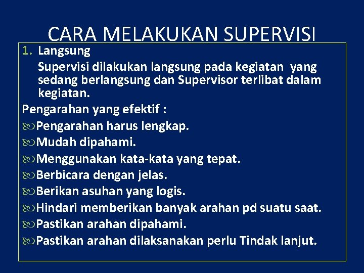 CARA MELAKUKAN SUPERVISI 1. Langsung Supervisi dilakukan langsung pada kegiatan yang sedang berlangsung dan