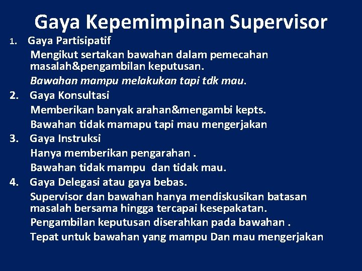 Gaya Kepemimpinan Supervisor Gaya Partisipatif Mengikut sertakan bawahan dalam pemecahan masalah&pengambilan keputusan. Bawahan mampu