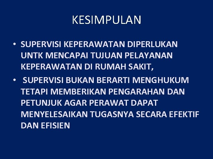 KESIMPULAN • SUPERVISI KEPERAWATAN DIPERLUKAN UNTK MENCAPAI TUJUAN PELAYANAN KEPERAWATAN DI RUMAH SAKIT, •