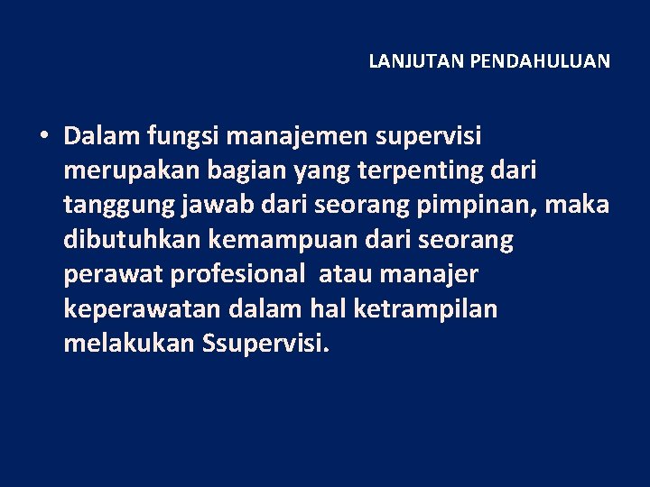 LANJUTAN PENDAHULUAN • Dalam fungsi manajemen supervisi merupakan bagian yang terpenting dari tanggung jawab