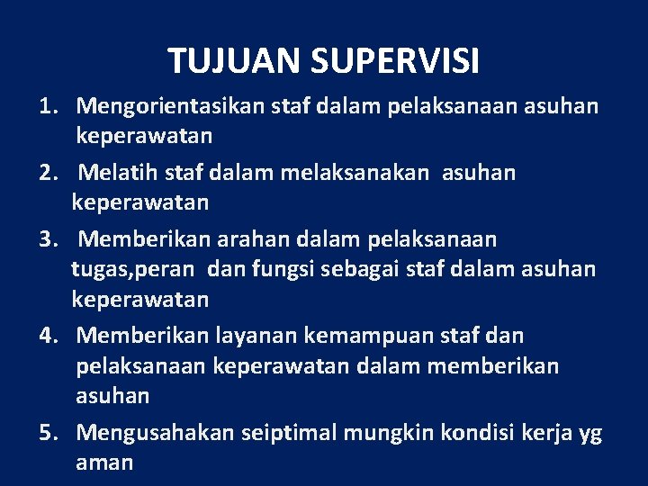 TUJUAN SUPERVISI 1. Mengorientasikan staf dalam pelaksanaan asuhan keperawatan 2. Melatih staf dalam melaksanakan