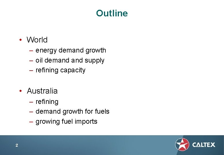 Outline • World – energy demand growth – oil demand supply – refining capacity