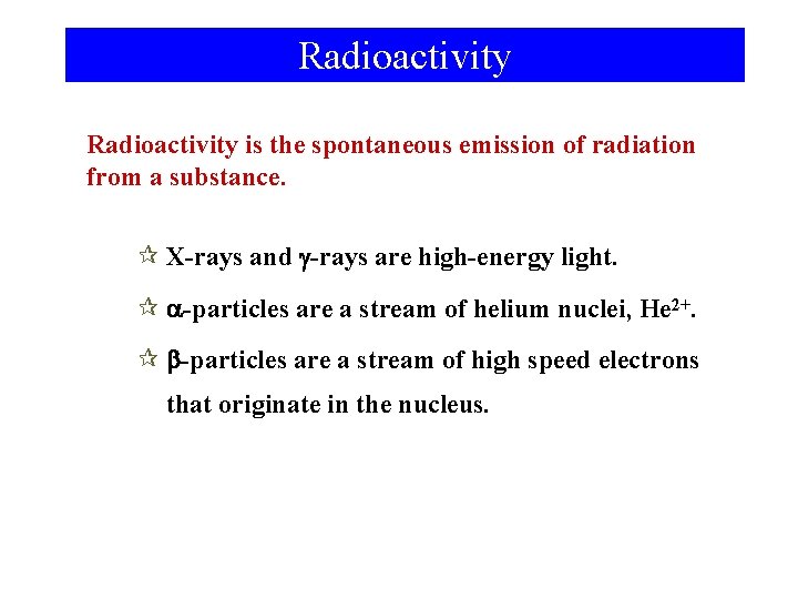 Radioactivity is the spontaneous emission of radiation from a substance. ¶ X-rays and g-rays