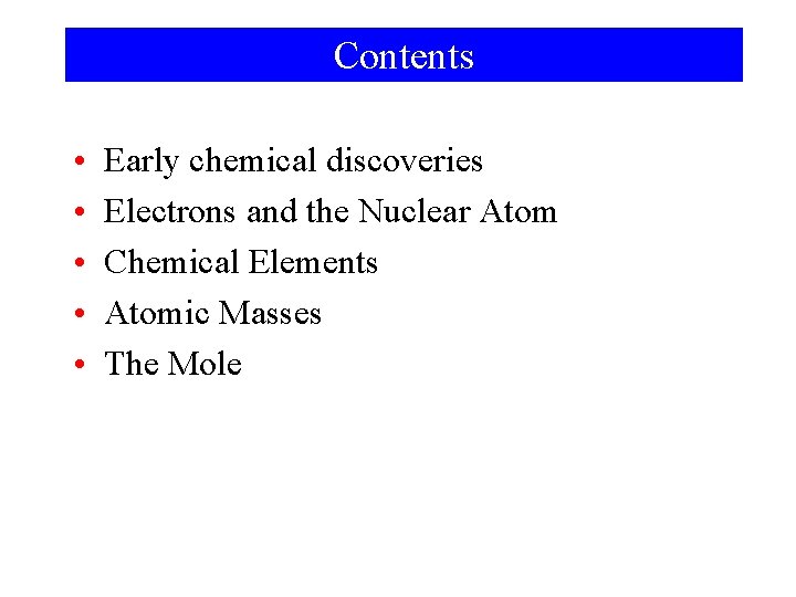 Contents • • • Early chemical discoveries Electrons and the Nuclear Atom Chemical Elements