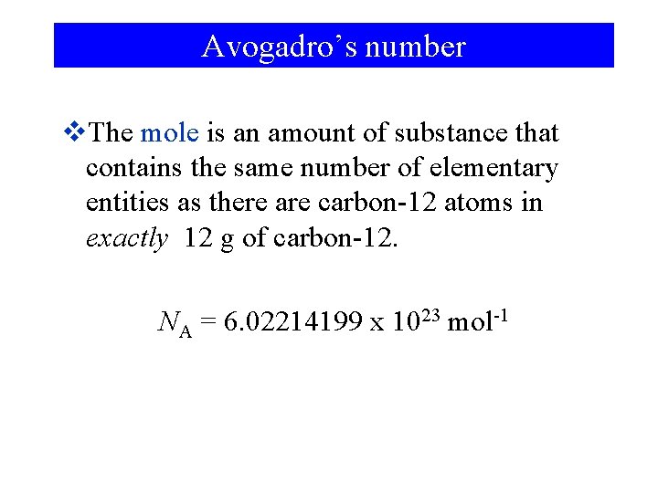 Avogadro’s number v. The mole is an amount of substance that contains the same