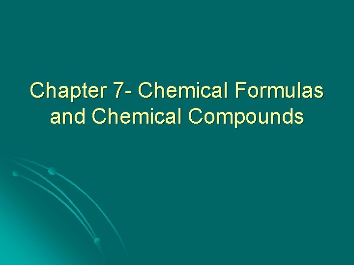 Chapter 7 - Chemical Formulas and Chemical Compounds 