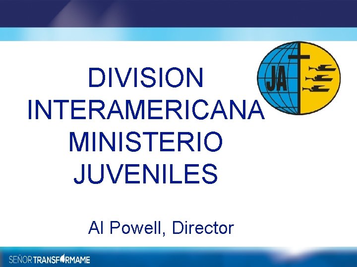 DIVISION INTERAMERICANA MINISTERIO JUVENILES Al Powell, Director 