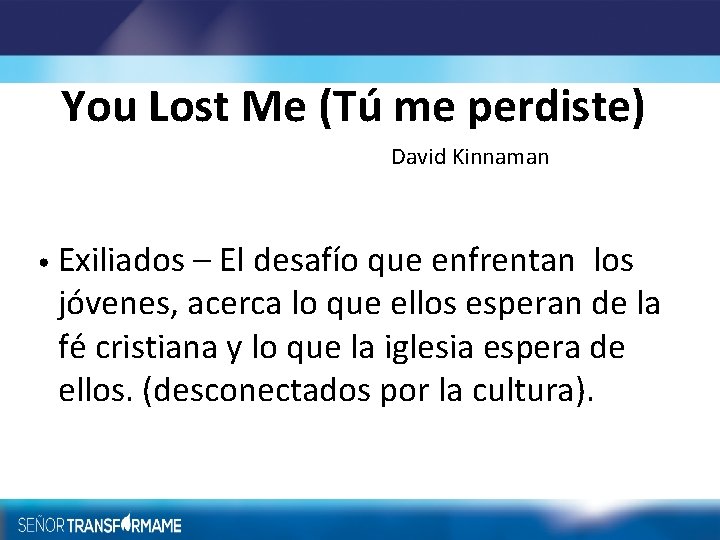 You Lost Me (Tú me perdiste) David Kinnaman • Exiliados – El desafío que